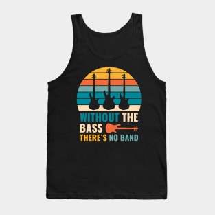 Funny WITHOUT THE BASS THERE'S NO BAND Bass Player Tank Top